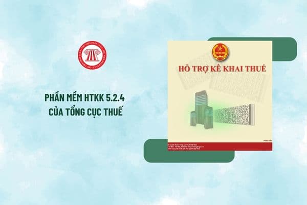 Tải về phần mềm HTKK 5.2.4 mới nhất của Tổng Cục Thuế? Hướng dẫn cài đặt phần mềm HTTK 5.2.4 mới nhất của Tổng Cục Thuế?