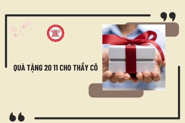 Quà tặng 20 11 cho thầy cô ý nghĩa? Ngày Nhà giáo Việt Nam 20 11 học sinh, phụ huynh có được tặng quà cho thầy cô không?