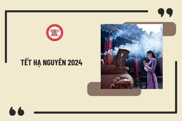 Tết Hạ Nguyên 2024 là ngày nào? Tết Hạ Nguyên 2024 rơi vào thứ mấy? Có được nghỉ làm ngày Tết Hạ Nguyên?