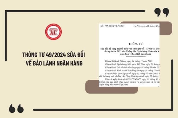 Thông tư 49/2024 sửa đổi Thông tư 11/2022 về bảo lãnh ngân hàng? Xem toàn văn Thông tư 49/2024 ở đâu?