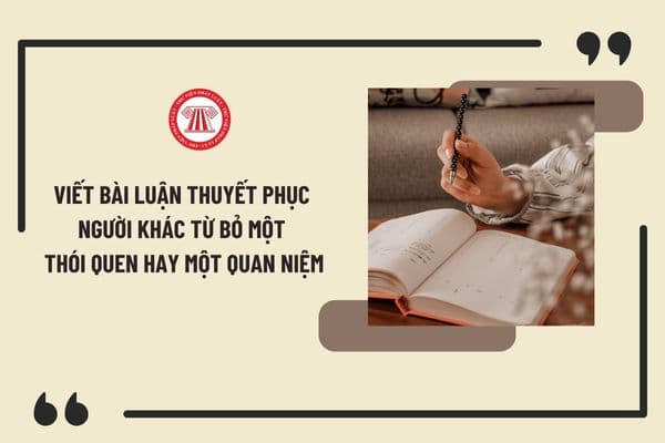 Viết bài luận thuyết phục người khác từ bỏ một thói quen hay một quan niệm lớp 10? Học sinh lớp 10 có quyền gì?