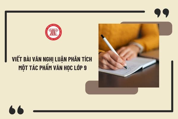 Viết bài văn nghị luận phân tích một tác phẩm văn học lớp 9 chọn lọc? Yêu cầu cần đạt về đọc hiểu và viết của học sinh lớp 9?