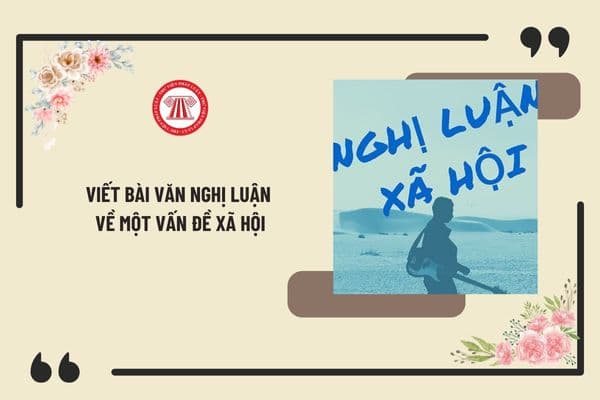 Viết bài văn nghị luận về một vấn đề xã hội hay, chọn lọc nhất? Đặc điểm môn Ngữ Văn trong chương trình GDPT 2018 là gì?