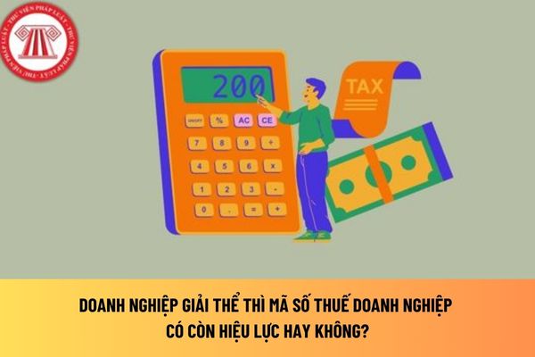 Doanh nghiệp giải thể thì mã số thuế doanh nghiệp có còn hiệu lực hay không?