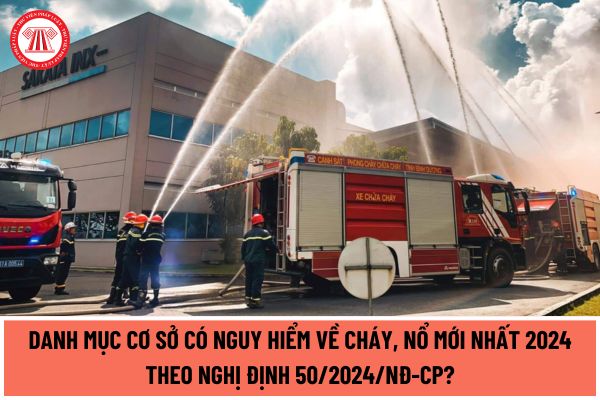 Danh mục cơ sở có nguy hiểm về cháy, nổ mới nhất 2024 theo Nghị định 50/2024/NĐ-CP? Đối tượng bảo hiểm cháy nổ được quy định ra sao? 