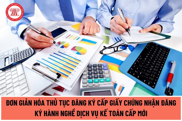 Đơn giản hóa thủ tục đăng ký cấp giấy chứng nhận đăng ký hành nghề dịch vụ kế toán cấp mới theo Quyết định 412/QĐ-TTg năm 2024?