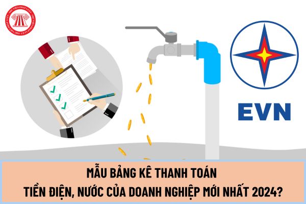 Mẫu bảng kê thanh toán tiền điện, nước của doanh nghiệp mới nhất 2024 theo Thông tư 78/2014/TT-BTC như thế nào?