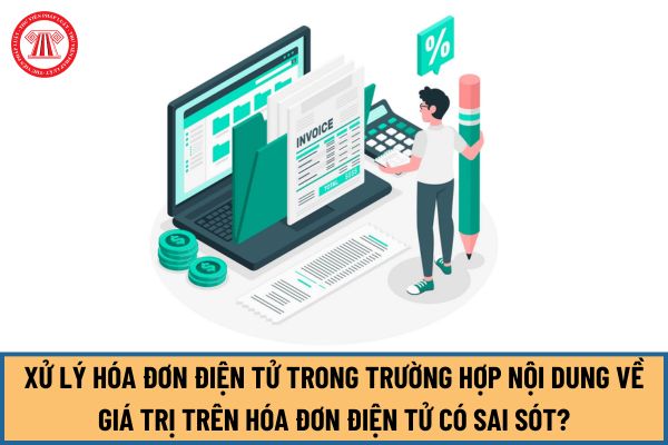 Nguyên tắc xử lý hóa đơn điện tử trong trường hợp nội dung về giá trị trên hóa đơn điện tử có sai sót như thế nào?