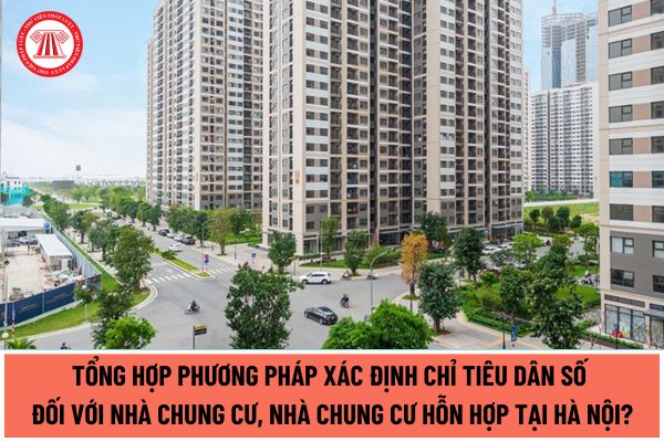 Tổng hợp phương pháp xác định chỉ tiêu dân số đối với nhà chung cư, nhà chung cư hỗn hợp do UBND TP.Hà Nội quy định từ ngày 10/6/2024?