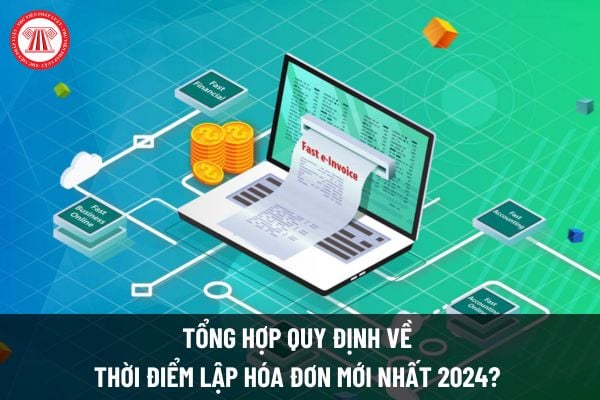 Tổng hợp quy định về thời điểm lập hóa đơn mới nhất 2024? Mức phạt khi lập hóa đơn sai thời điểm là bao nhiêu?