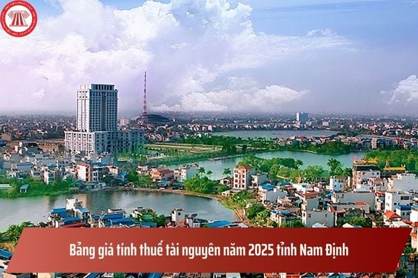 Bảng giá tính thuế tài nguyên năm 2025 tỉnh Nam Định theo Quyết định 02/2025/QĐ-UBND?