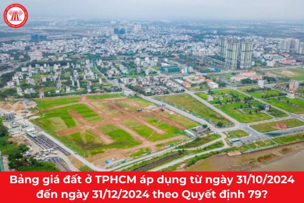 Bảng giá đất ở TPHCM áp dụng từ ngày 31/10/2024 đến ngày 31/12/2024 theo Quyết định 79?