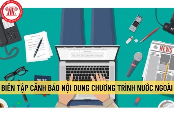 Từ năm 2023, biên tập cảnh báo nội dung chương trình nước ngoài phải tuân thủ quy định về trẻ em, điện ảnh?