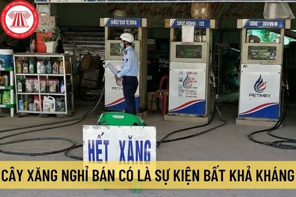 Cây xăng nghỉ bán có là sự kiện bất khả kháng theo hợp đồng? Có bắt buộc phải soạn thảo điều khoản sự kiện bất khả kháng trong hợp đồng?