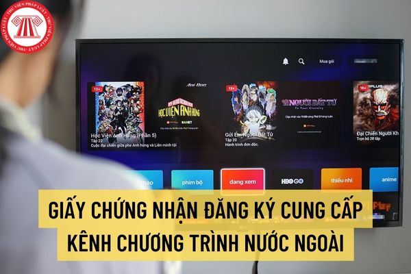 Sửa đổi quy định về thành phần hồ sơ cấp Giấy chứng nhận đăng ký cung cấp kênh chương trình nước ngoài?