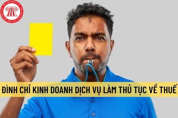 Quy trình xử lý đình chỉ kinh doanh dịch vụ làm thủ tục về thuế được thực hiện như thế nào? 