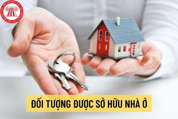 Tổng hợp 03 nhóm đối tượng sẽ được sở hữu nhà ở tại Việt Nam? Công nhận quyền sở hữu nhà ở được thực hiện như thế nào?