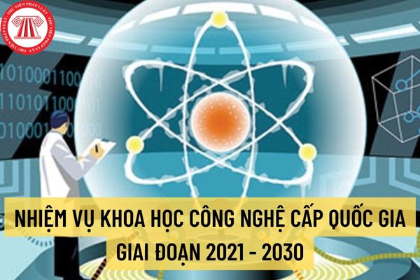 Thời gian thực hiện nhiệm vụ khoa học công nghệ cấp quốc gia giai đoạn 2021 - 2030 là bao lâu?
