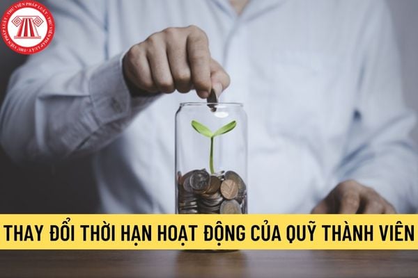 Hồ sơ và thủ tục đề nghị thay đổi thời hạn hoạt động quỹ thành viên được quy định như thế nào?