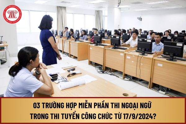 Những trường hợp nào miễn phần thi ngoại ngữ trong thi tuyển công chức từ ngày 17/9/2024?