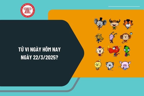 Tử vi hôm nay ngày 22 3 2025 chi tiết? Tử vi 12 con giáp ngày 22 3 2025? Tử vi ngày 22 3 2025 có gì tốt không?