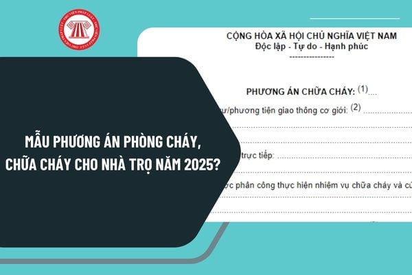 Mẫu phương án phòng cháy chữa cháy cho nhà trọ năm 2025? Tải mẫu phương án phòng cháy chữa cháy cho nhà trọ năm 2025?