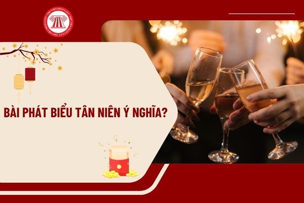 Bài phát biểu tân niên ý nghĩa? Mẫu bài phát biểu tân niên chọn lọc? Tân niên có phải ngày nghỉ lễ tại Việt Nam không?