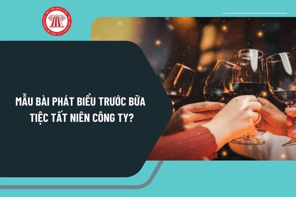 Mẫu bài phát biểu trước bữa tiệc tất niên công ty? Bài phát biểu trước bữa tiệc tất niên chọn lọc?