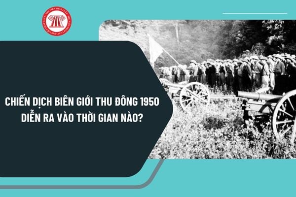 Chiến dịch Biên giới Thu Đông 1950 diễn ra vào thời gian nào? Ngày thành lập Quân đội nhân dân Việt Nam là ngày mấy?