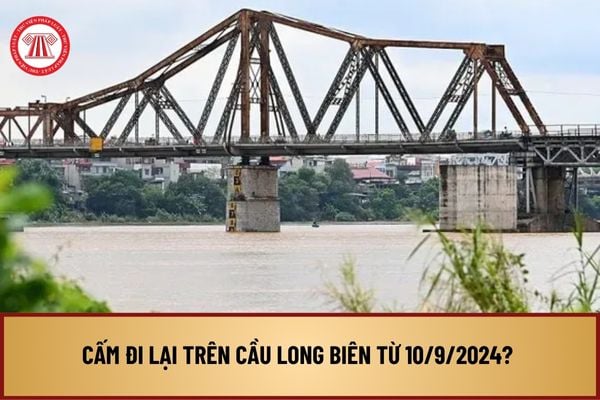 Cấm đi lại trên cầu Long Biên từ 15 giờ ngày 10/9/2024? Thi công cầu qua sông có đê cần thực hiện gì để đảm bảo thoát lũ?