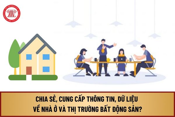 Chia sẻ, cung cấp thông tin, dữ liệu về nhà ở và thị trường bất động sản từ 1/8/2024 quy định như thế nào?