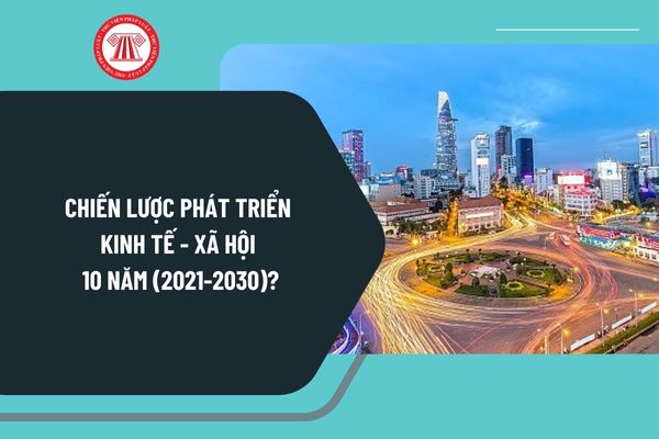 Chiến lược phát triển kinh tế - xã hội 10 năm (2021-2030) nêu quan điểm chủ động, kiên quyết, kiên trì đấu tranh bảo vệ vững chắc độc lập, chủ quyền thế nào?