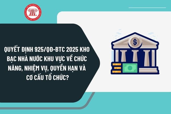 Quyết định 925/QĐ-BTC năm 2025 Kho bạc Nhà nước khu vực về chức năng, nhiệm vụ, quyền hạn và cơ cấu tổ chức?