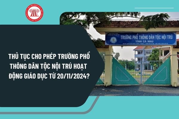 Thủ tục cho phép trường phổ thông dân tộc nội trú hoạt động giáo dục từ ngày 20/11/2024 như thế nào?