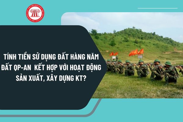 Công thức tính tiền sử dụng đất hàng năm cho đất quốc phòng, an ninh  kết hợp với hoạt động sản xuất, xây dựng kinh tế là gì?