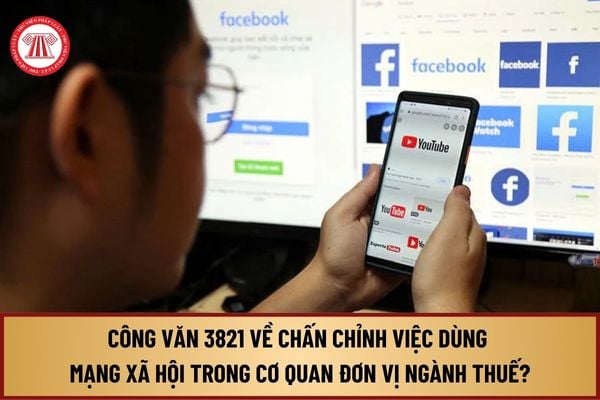 Đã có Công văn 3821 năm 2024 của Tổng cục Thuế về chấn chỉnh việc dùng mạng xã hội trong cơ quan đơn vị như thế nào?