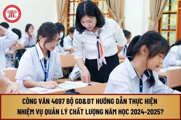 Đã có Công văn 4697 Bộ Giáo dục và Đào tạo hướng dẫn thực hiện nhiệm vụ quản lý chất lượng năm học 2024-2025 thế nào?