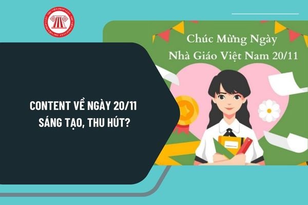 Content về ngày 20 11 sáng tạo, thu hút? Ngày Nhà giáo Việt Nam 20 11 2024 thứ mấy, ngày mấy âm lịch?