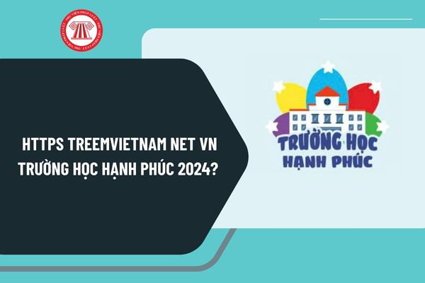 Https treemvietnam net vn Trường học hạnh phúc 2024? Cuộc thi viết Trường học hạnh phúc 2024 thể lệ thế nào?