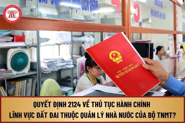 Đã có Quyết định 2124 về thủ tục hành chính lĩnh vực đất đai thuộc quản lý nhà nước của Bộ Tài nguyên Môi trường ra sao?