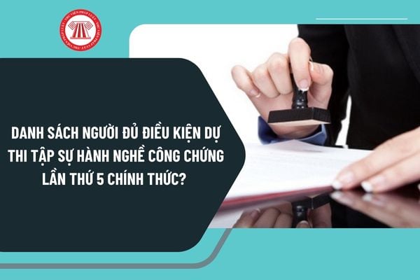 Danh sách người đủ điều kiện dự thi tập sự hành nghề công chứng lần thứ 5 chính thức theo Công văn 7023 ra sao? 