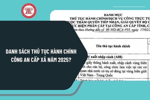 Danh sách thủ tục hành chính Công an cấp xã năm 2025 theo Hướng dẫn 08? Thủ tục hành chính cấp xã thuộc Bộ Công an?