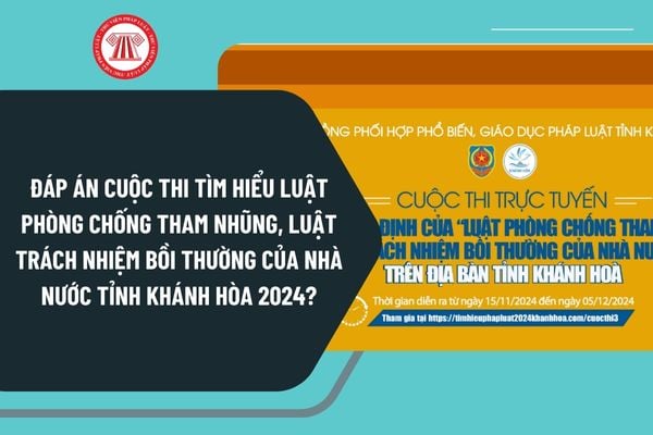 Đáp án Cuộc thi tìm hiểu Luật Phòng chống tham nhũng, Luật Trách nhiệm bồi thường của Nhà nước tỉnh Khánh Hòa 2024?