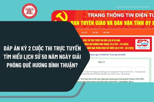 Đáp án Kỳ 2 Cuộc thi trực tuyến Tìm hiểu lịch sử 50 năm Ngày giải phóng quê hương Bình Thuận và Ngày giải phóng miền Nam thống nhất đất nước?