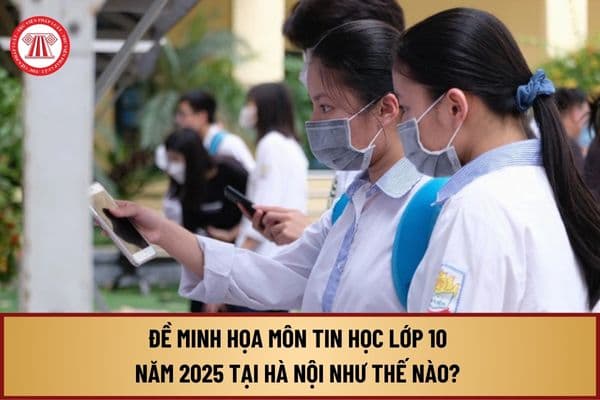 Đề minh họa môn Tin học lớp 10 năm 2025 tại Hà Nội ra sao? Tải đề thi minh họa 7 môn thi vào lớp 10 năm 2025 ở đâu?﻿