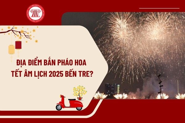 Địa điểm bắn pháo hoa Tết Âm lịch 2025 Bến Tre? Thời gian bắn pháo hoa Tết Âm lịch 2025 Bến Tre khi nào?