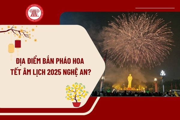 Địa điểm bắn pháo hoa Tết Âm lịch 2025 Nghệ An? Lịch bắn pháo hoa Tết Âm lịch 2025 Nghệ An như thế nào?