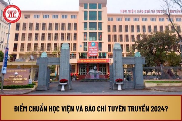 Điểm chuẩn Học viện Báo chí Tuyên truyền 2024 như thế nào? Xem điểm chuẩn Học viện Báo chí và Tuyên truyền ở đâu?