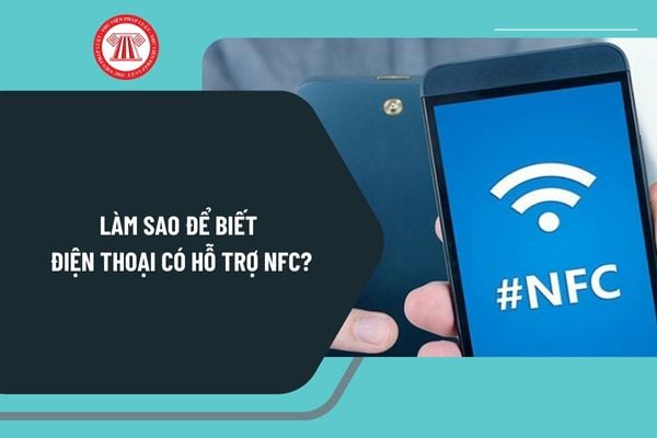 Làm sao để biết điện thoại có hỗ trợ NFC? Có bắt buộc phải xác thực sinh trắc học trên App Ngân hàng không?