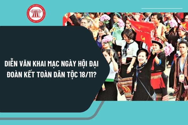 Diễn văn khai mạc ngày hội đại đoàn kết toàn dân tộc 18 11? Tải mẫu diễn văn khai mạc ngày hội đại đoàn kết toàn dân tộc?